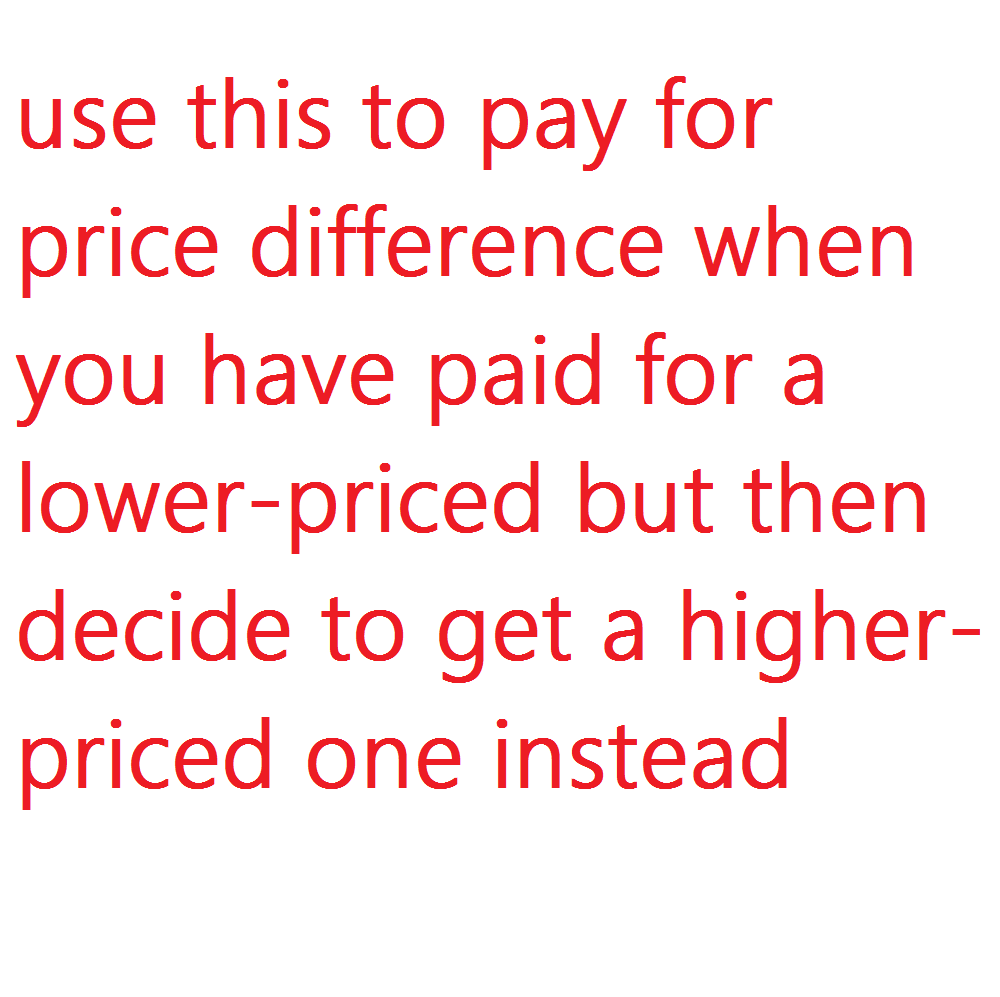 Price Difference: use this to pay to switch to a higher-priced item after placing an order